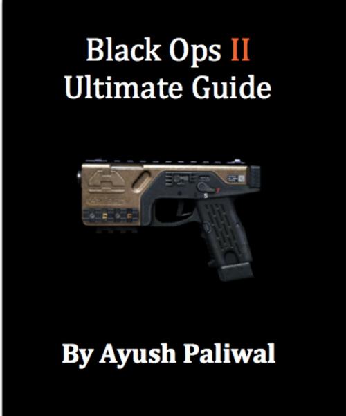 Cover of the book Black Ops 2 Ultimate Guide by Ayush Paliwal, Ayush Paliwal