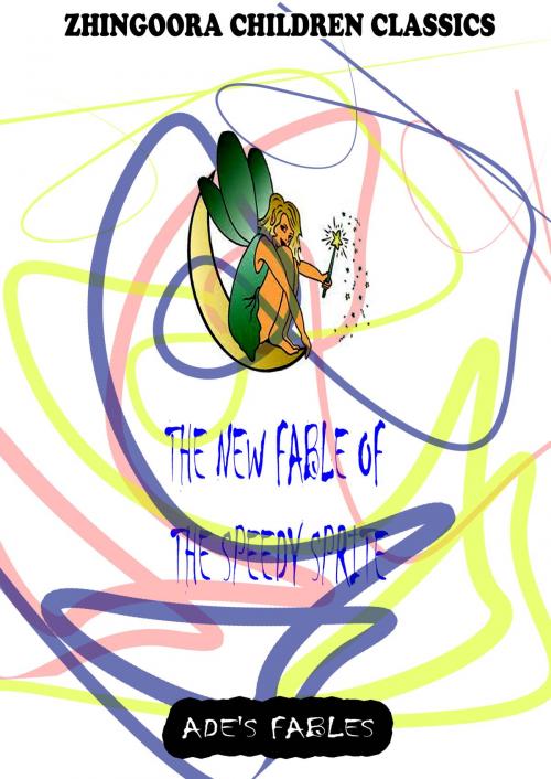 Cover of the book The New Fable Of The Speedy Sprite by George Ade, Zhingoora Books