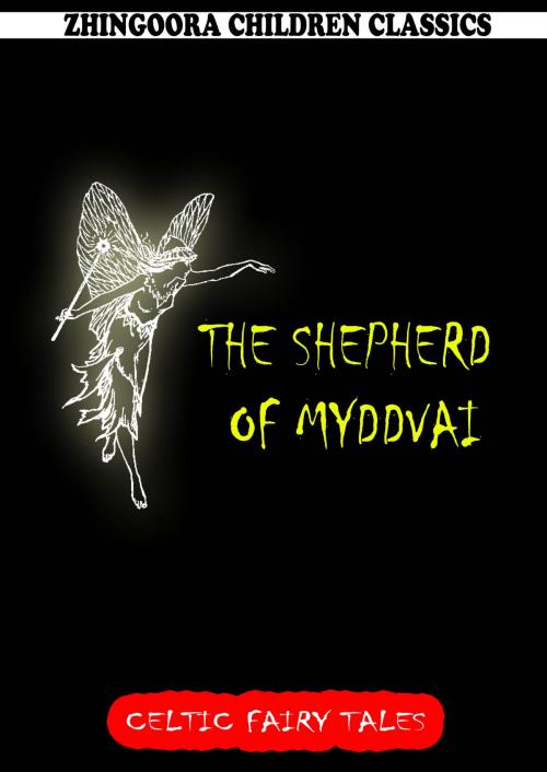 Cover of the book The Shepherd Of Myddvai by Joseph Jacobs, Zhingoora Books