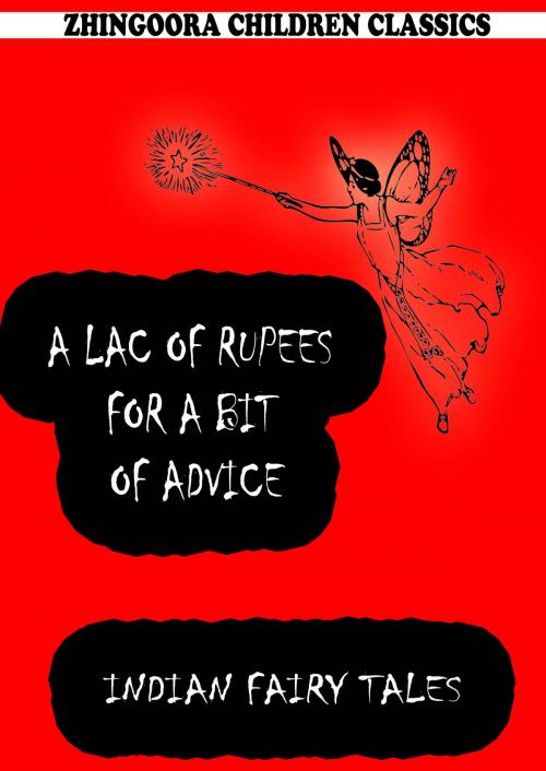 Cover of the book A Lac Of Rupees For A Bit Of Advice by Joseph Jacobs, Zhingoora Books