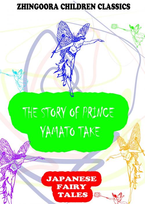 Cover of the book The Story Of Prince Yamato Take by Yei Theodora Ozaki, Zhingoora Books