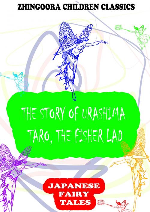 Cover of the book The Story Of Urashima Taro, The Fisher Lad by Yei Theodora Ozaki, Zhingoora Books