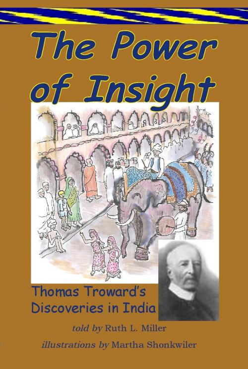 Cover of the book The Power of Insight: Thomas Trowards Discoveries in India by Ruth L. Miller, Martha Shonkwiler-illustrator, WiseWoman Press
