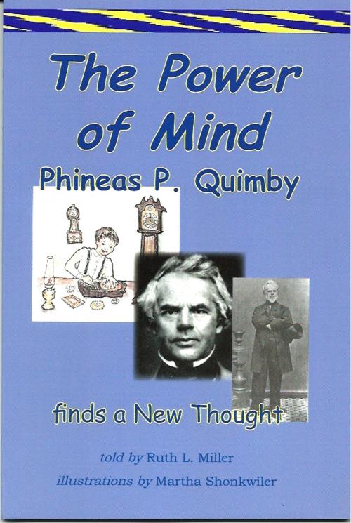 Cover of the book The Power of Mind; Phineas P. Quimby Finds a New Thought by Ruth L. Miller, Martha Shonkwiler-illustrator, WiseWoman Press