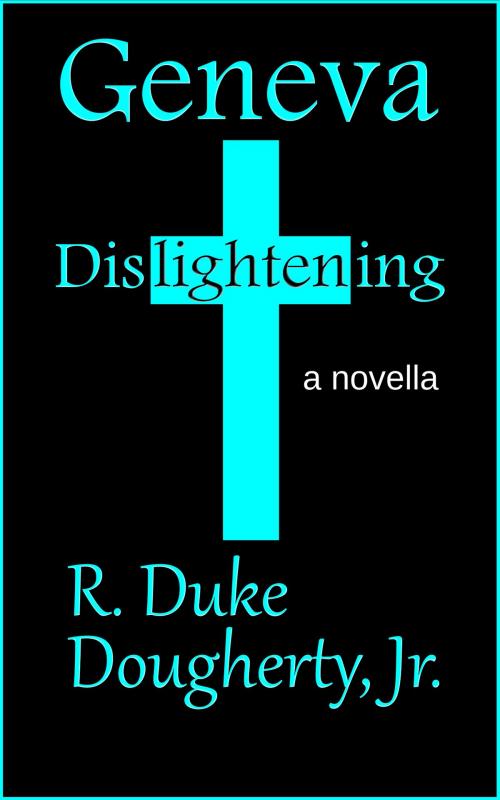 Cover of the book Geneva Dislightening by R. Duke Dougherty, Jr., Pileated Press