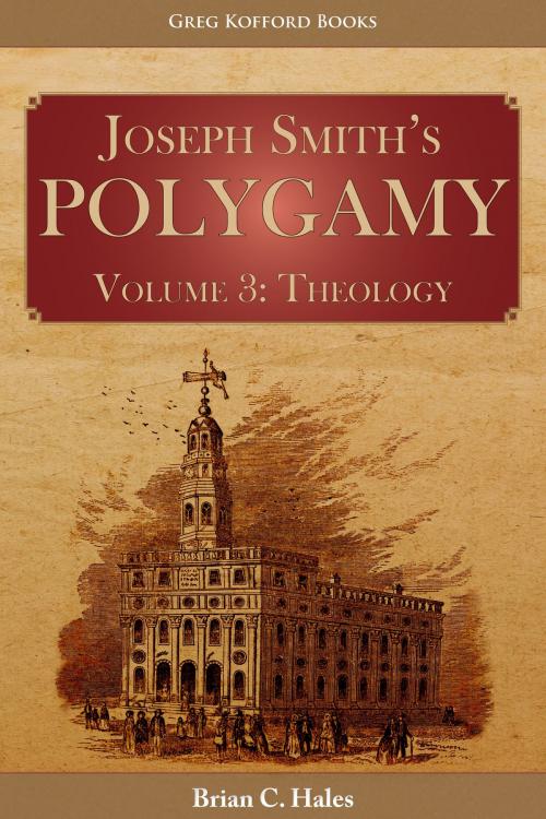 Cover of the book Joseph Smith’s Polygamy, Volume 3: Theology by Brian C. Hales, Greg Kofford Books