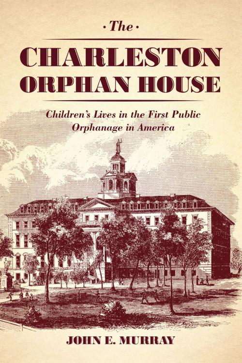 Cover of the book The Charleston Orphan House by John E. Murray, University of Chicago Press