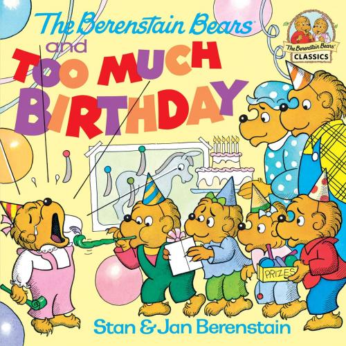 Cover of the book The Berenstain Bears and too Much Birthday by Stan Berenstain, Jan Berenstain, Random House Children's Books