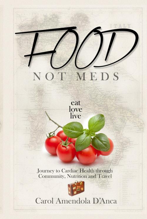 Cover of the book Food not Meds by Carol Amendola D'anca, Carol Amendola D'anca