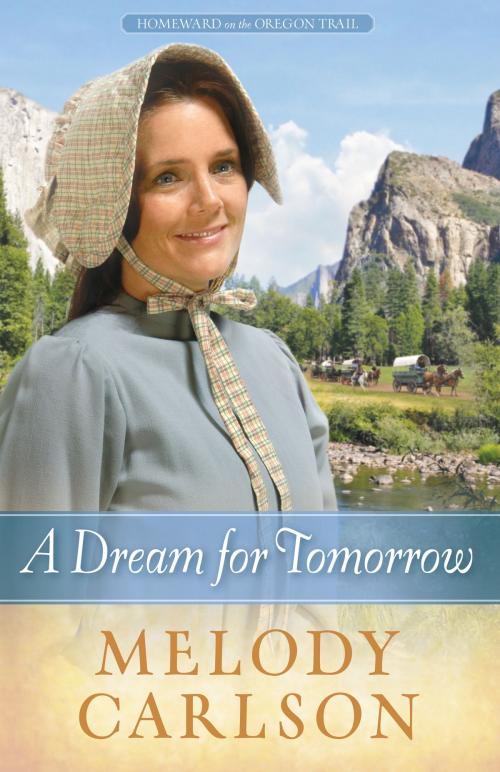 Cover of the book A Dream for Tomorrow by Melody A. Carlson, Harvest House Publishers