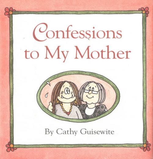 Cover of the book Confessions to My Mother by Cathy Guisewite, Andrews McMeel Publishing