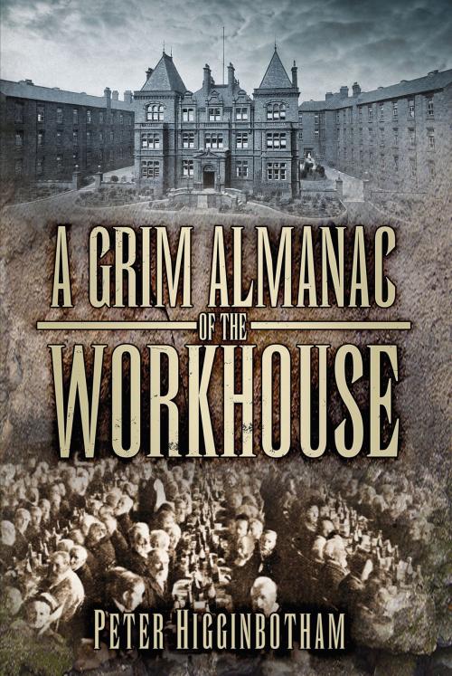 Cover of the book Grim Almanac of the Workhouse by Peter Higginbotham, The History Press