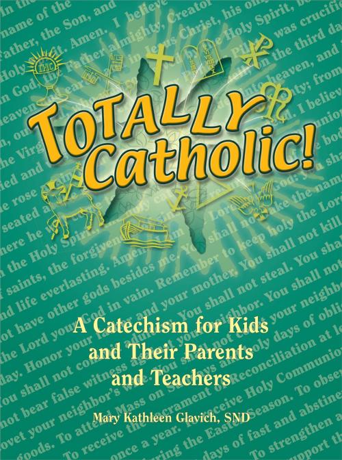 Cover of the book Totally Catholic: A Catechism for Kids and Their Parents and Their Teachers by Mary Kathleen Glavich SND, Pauline Books and Media