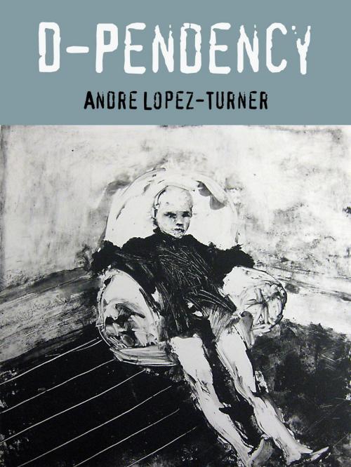 Cover of the book D-Pendency by Andre Lopez-Turner, Cooper Johnson Limited