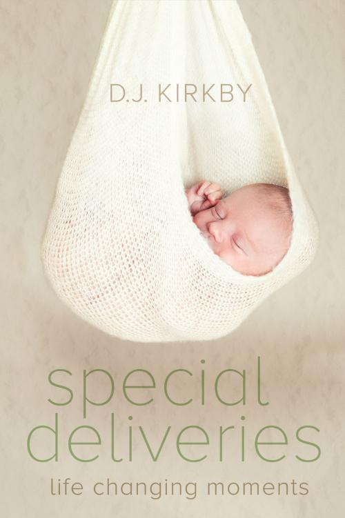 Cover of the book Special Deliveries: Life Changing Moments by D. J. Kirkby, D. J. Kirkby