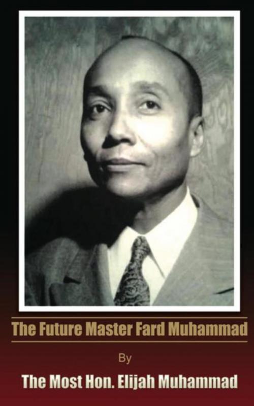 Cover of the book The Future Master Fard Muhammad by Elijah Muhammad, W. Clark Distribution & Media Corporation