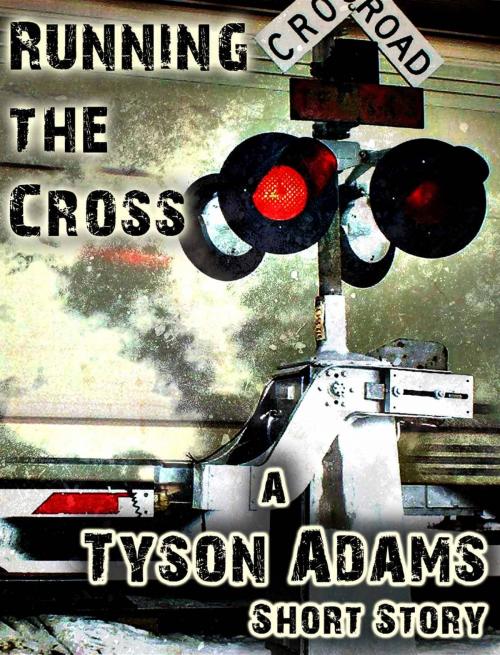 Cover of the book Running the Cross by Tyson Adams, Tyson Adams