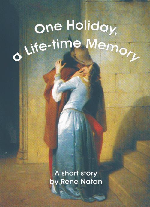 Cover of the book One Holiday, a Life-time Memory by Rene Natan, Rene Natan