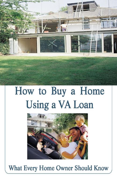 Cover of the book How to Buy a Home Using a VA Loan: What Every Home Buyer Should Know by Stacey Chillemi, Lulu.com