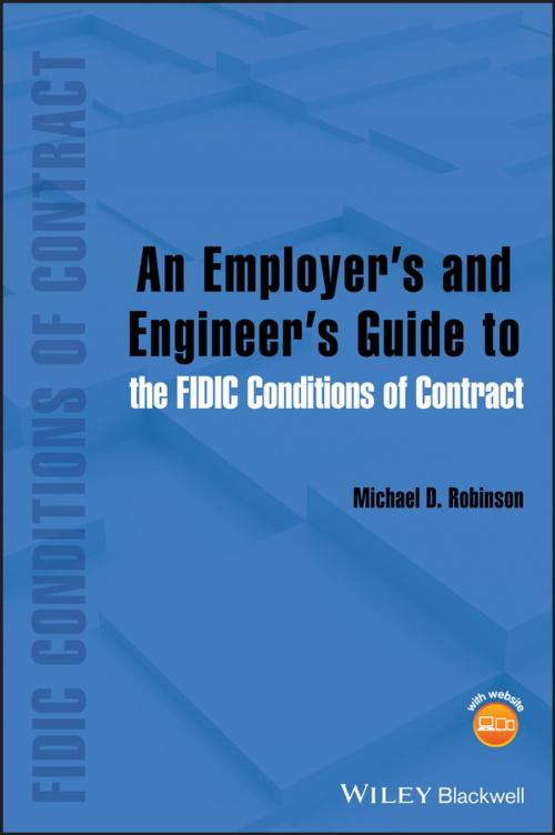 Cover of the book An Employer's and Engineer's Guide to the FIDIC Conditions of Contract by Michael D. Robinson, Wiley