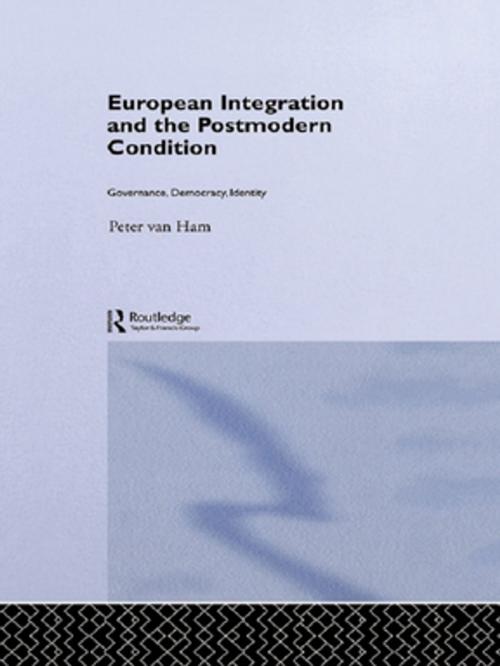 Cover of the book European Integration and the Postmodern Condition by Peter Van Ham, Taylor and Francis