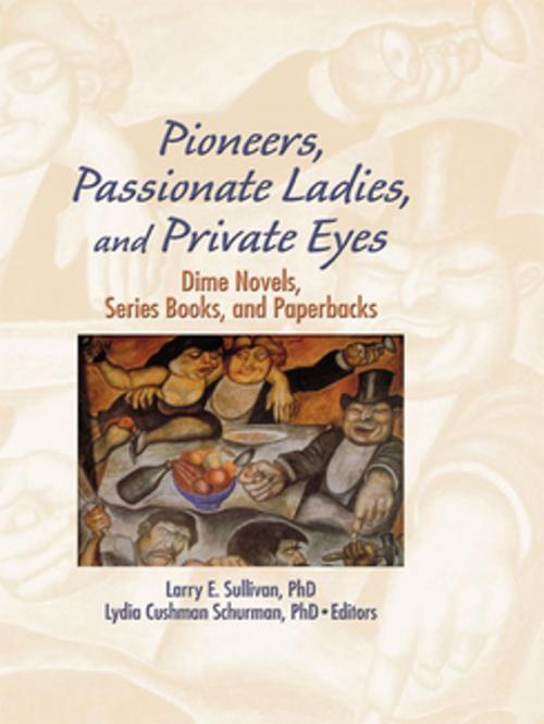 Cover of the book Pioneers, Passionate Ladies, and Private Eyes by Larry E Sullivan, Lydia C Schurman, Taylor and Francis