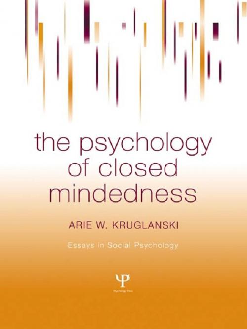 Cover of the book The Psychology of Closed Mindedness by Arie W. Kruglanski, Taylor and Francis