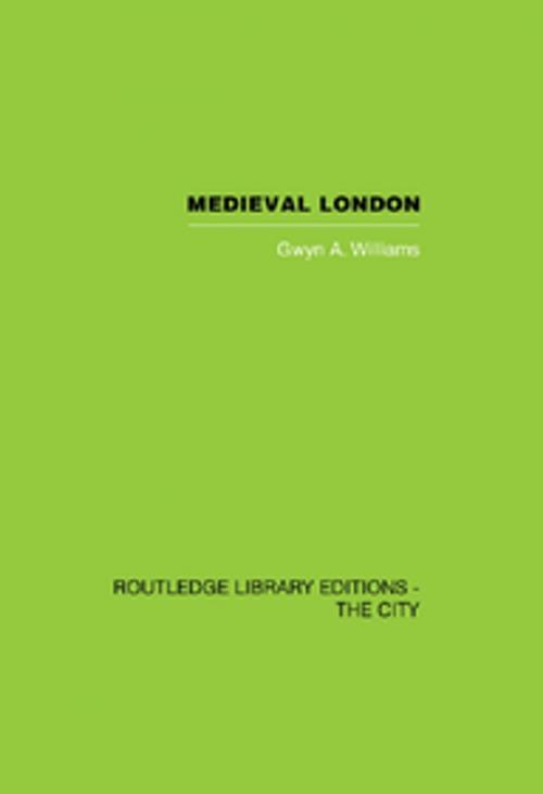 Cover of the book Medieval London by Gwyn A. Williams, Taylor and Francis