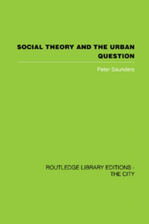 Cover of the book Social Theory and the Urban Question by Peter Saunders, Taylor and Francis