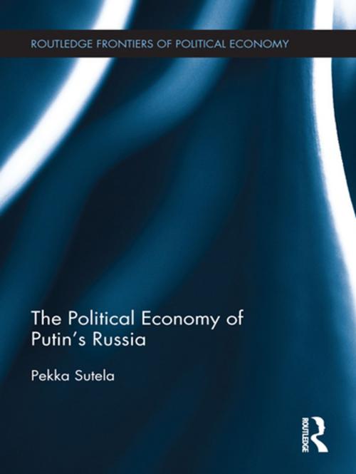 Cover of the book The Political Economy of Putin's Russia by Pekka Sutela, Taylor and Francis