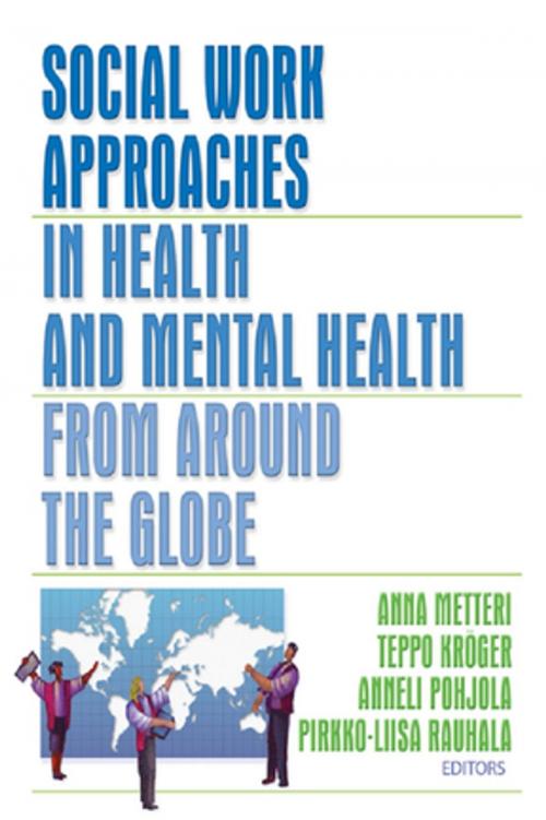 Cover of the book Social Work Approaches in Health and Mental Health from Around the Globe by Anna Metteri, Teppo Kroger, Anneli Pohjola, Pirkko-Liisa Rauhala, Taylor and Francis