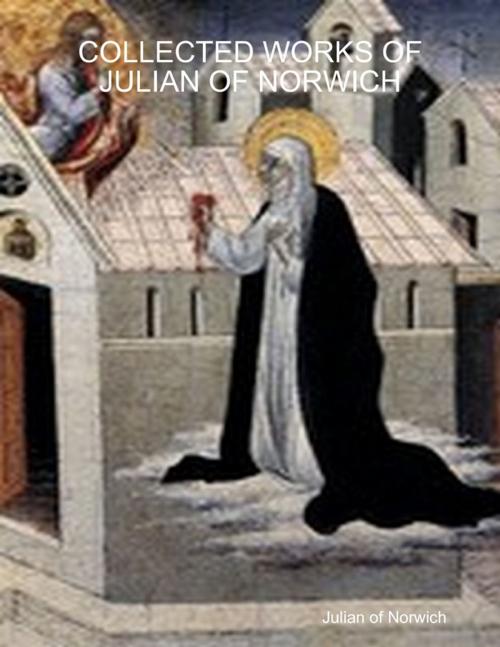 Cover of the book Collected Works of Julian of Norwich by Julian of Norwich, Lulu.com