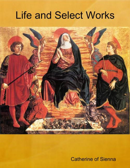 Cover of the book Life and Select Works by Catherine of Sienna, Lulu.com