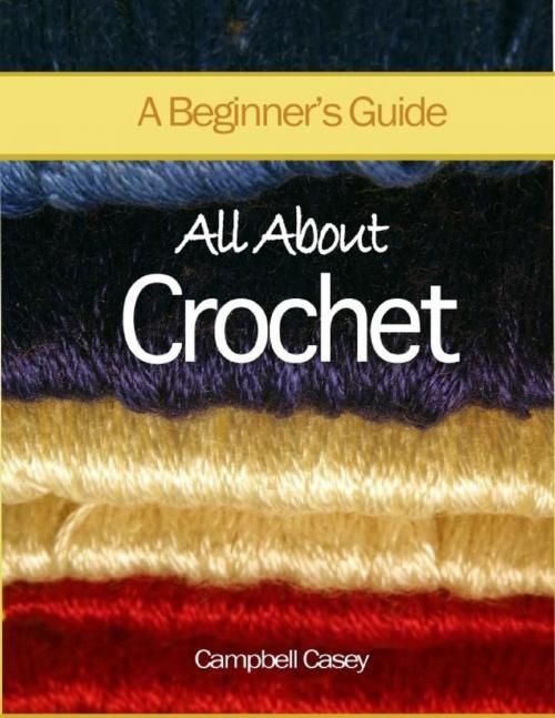 Cover of the book All About Crochet - A Beginner's Guide by Campbell Casey, Lulu.com