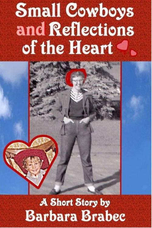 Cover of the book Small Cowboys and Reflections of the Heart by Barbara Brabec, Barbara Brabec