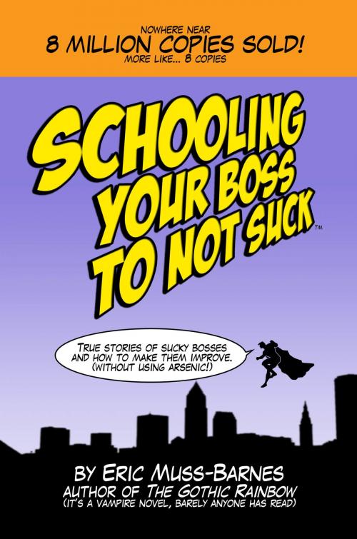 Cover of the book Schooling Your Boss to Not Suck by Eric Muss-Barnes, Eric Muss-Barnes