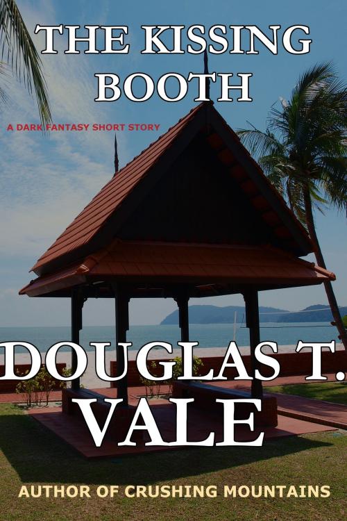 Cover of the book The Kissing Booth by Douglas T. Vale, Douglas T. Vale