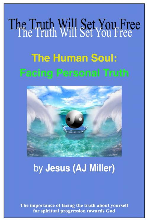 Cover of the book The Human Soul: Facing Personal Truth by Jesus (AJ Miller), Divine Truth Pty Ltd