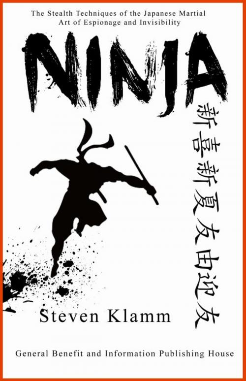 Cover of the book Ninja and Ninjutsu The Stealth Techniques of the Japanese Martial Art of Espionage and Invisibility by Steven Klamm, Stories of Everyday's Woe Publishing House