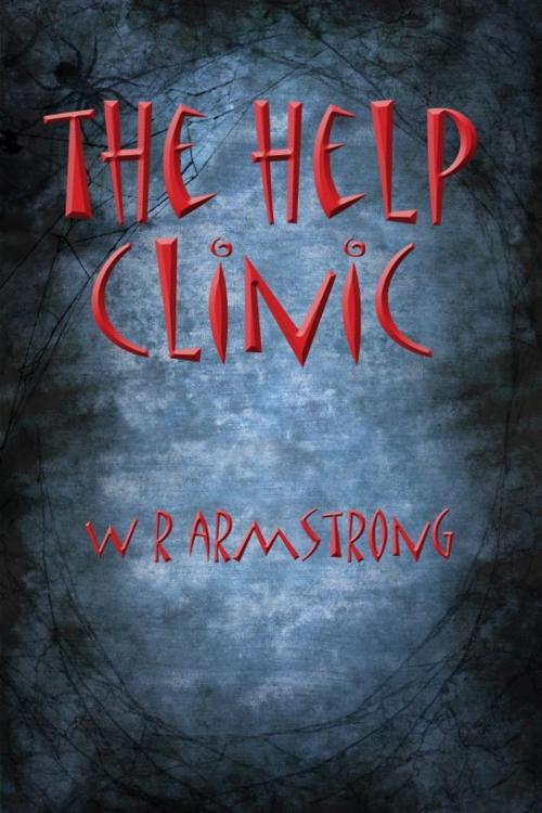 Cover of the book The Help Clinic by WR Armstrong, WR Armstrong