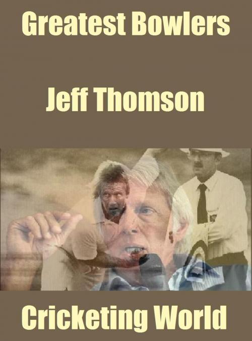 Cover of the book Greatest Bowlers: Jeff Thomson by Cricketing World, Raja Sharma