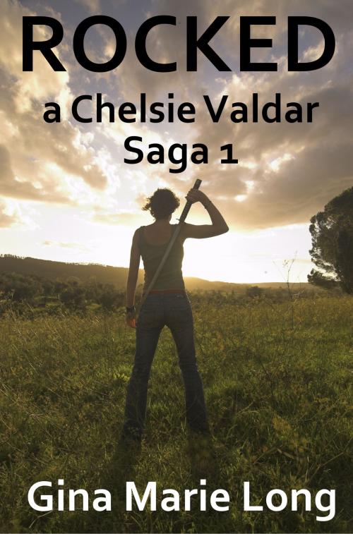 Cover of the book Rocked: A Chelsie Valdar Saga, 1 by Gina Marie Long, Gina Marie Long
