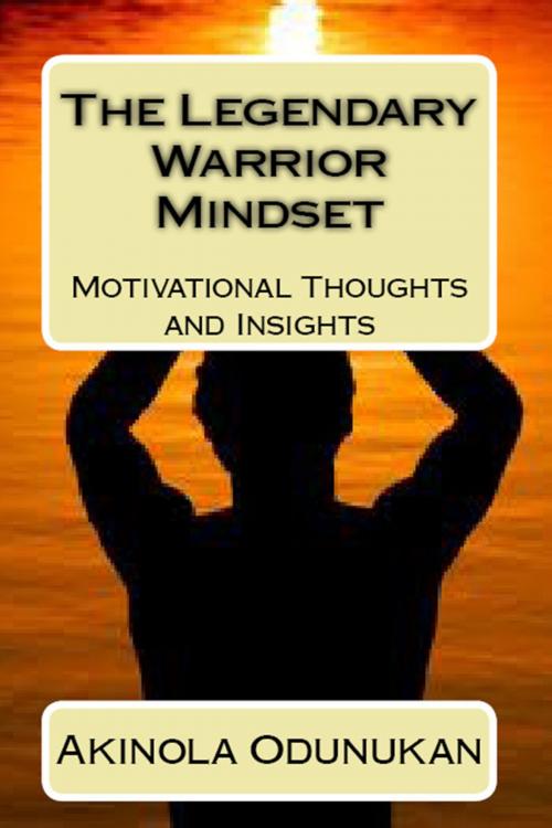 Cover of the book The Legendary Warrior Mindset by Akinola Odunukan, Akinola Odunukan