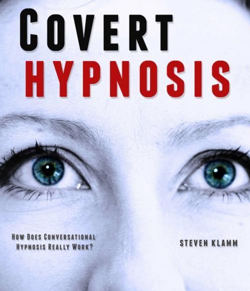 Cover of the book Covert Hypnosis: the Way to Secretly Hypnotize Someone – How Does Conversational Hypnosis Really Work? by Steven Klamm, Stories of Everyday's Woe Publishing House