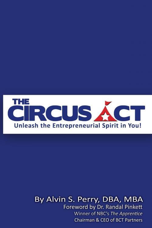 Cover of the book The Circus Act by Dr. Alvin Perry, Dr. Alvin Perry