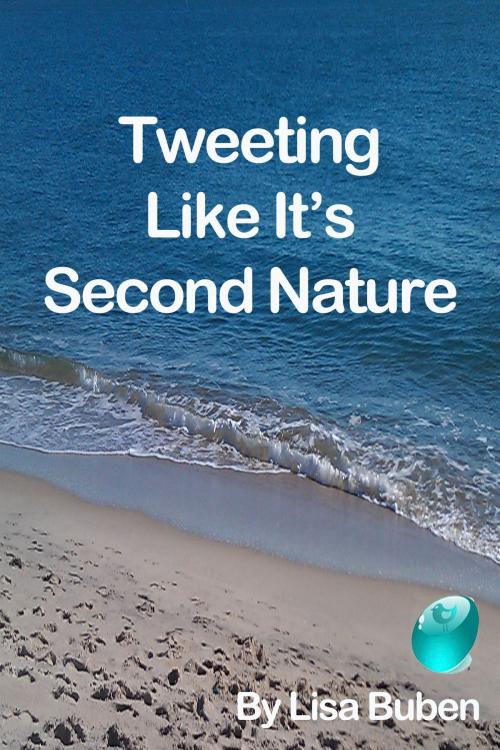 Cover of the book Tweeting Like It's Second Nature by Lisa Sicard, Lisa Sicard