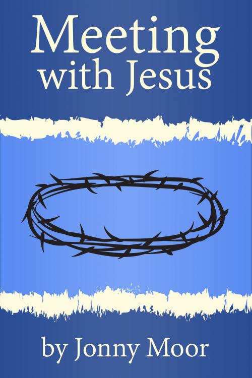 Cover of the book Meeting with Jesus by Jonny Moor, Jonny Moor