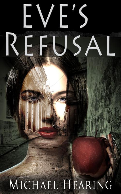 Cover of the book Eve's Refusal by Michael Hearing, Michael Hearing