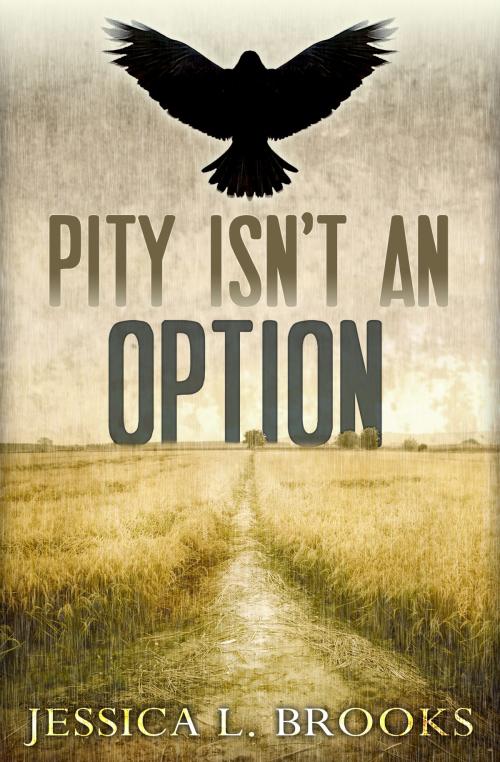 Cover of the book Pity Isn't An Option by Jessica L. Brooks, Jessica L. Brooks