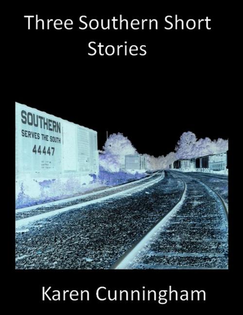 Cover of the book Three Southern Short Stories by Karen Cunningham, Karen Cunningham